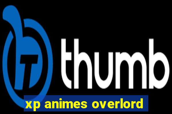 xp animes overlord