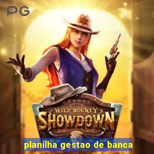 planilha gestao de banca