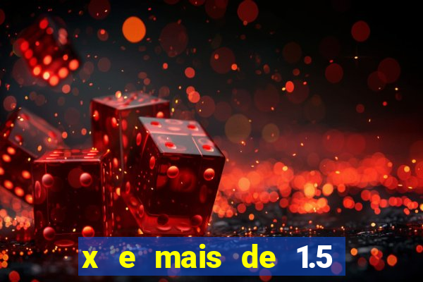 x e mais de 1.5 betano o que significa