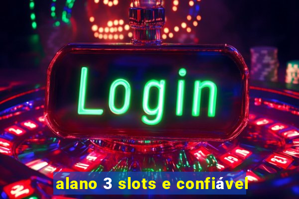 alano 3 slots e confiável