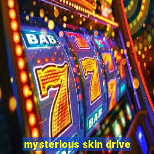 mysterious skin drive