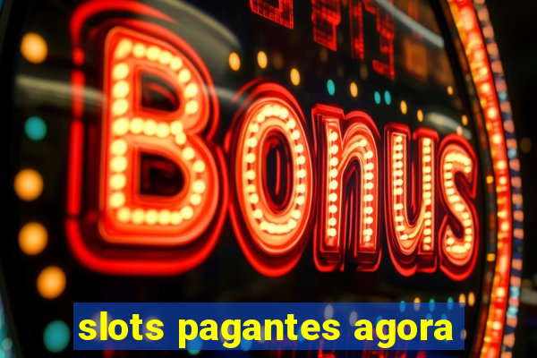 slots pagantes agora