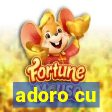 adoro cu