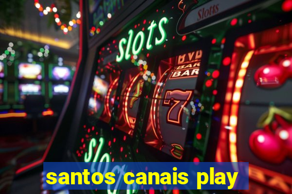 santos canais play