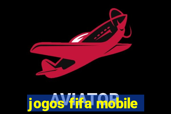 jogos fifa mobile