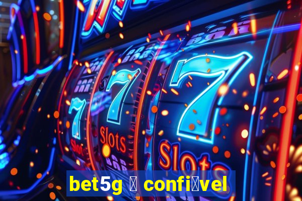 bet5g 茅 confi谩vel