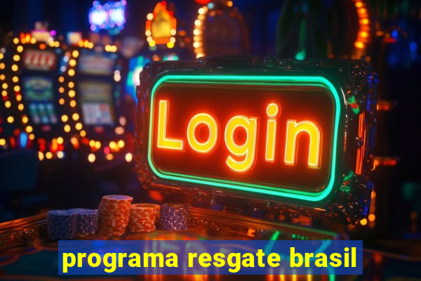 programa resgate brasil