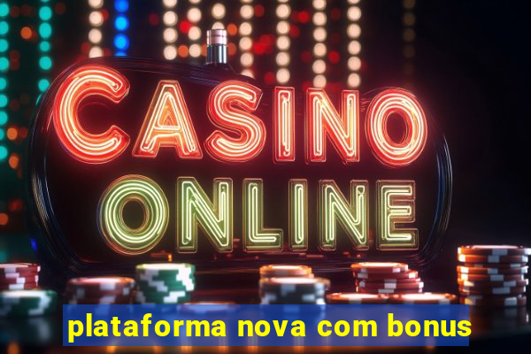 plataforma nova com bonus