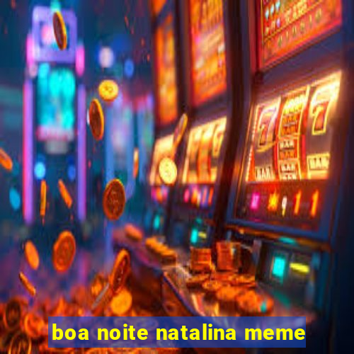 boa noite natalina meme