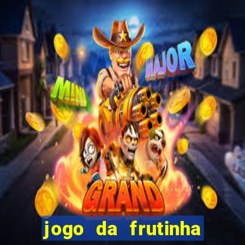 jogo da frutinha para ganhar dinheiro