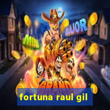 fortuna raul gil