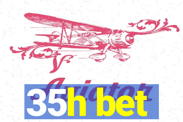 35h bet