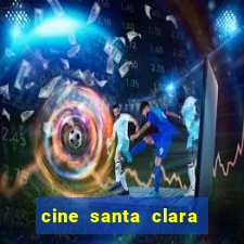 cine santa clara filmes em cartaz