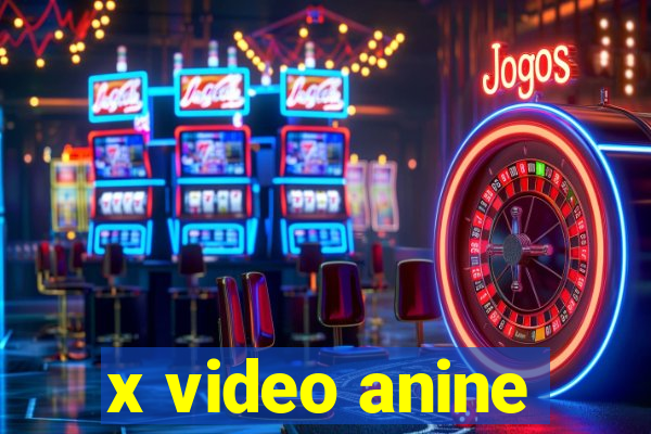 x video anine