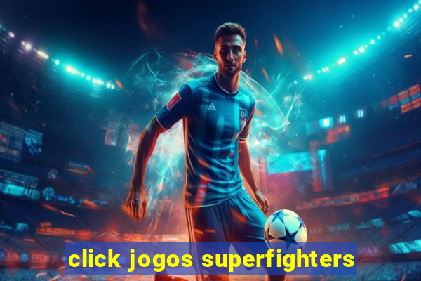 click jogos superfighters