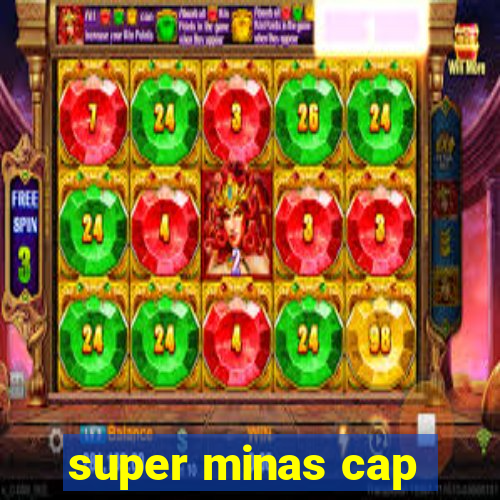 super minas cap