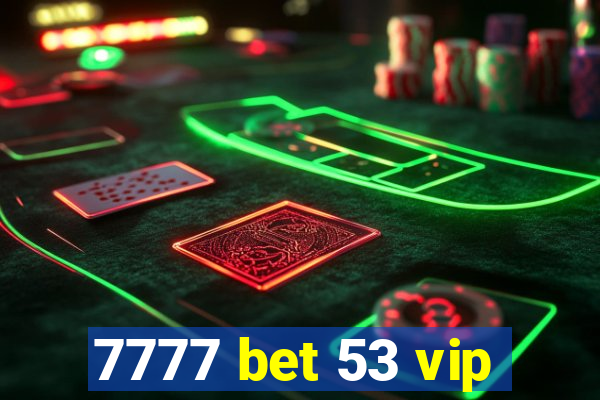 7777 bet 53 vip