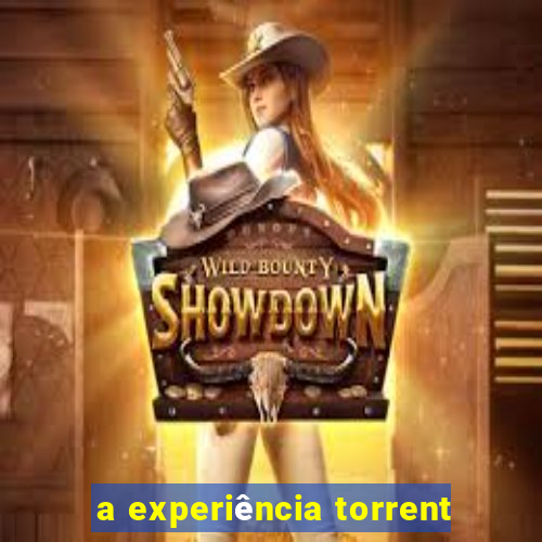 a experiência torrent