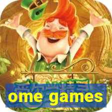 ome games