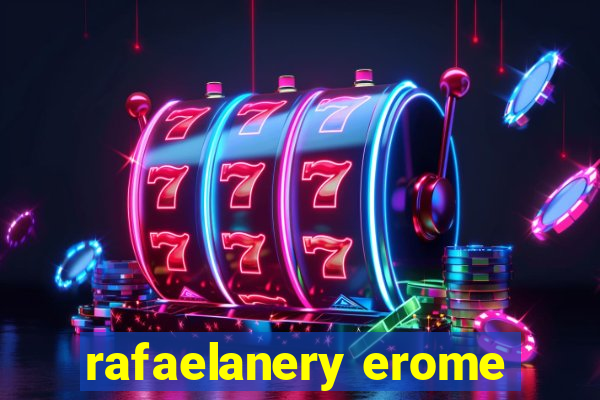 rafaelanery erome