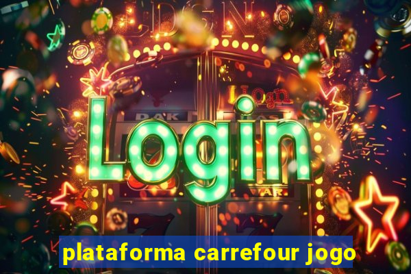 plataforma carrefour jogo