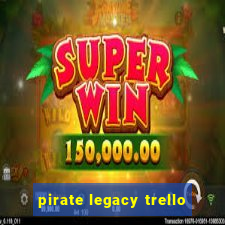 pirate legacy trello