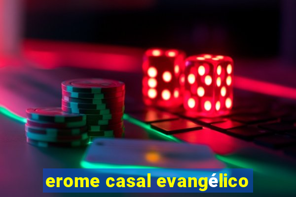 erome casal evangélico