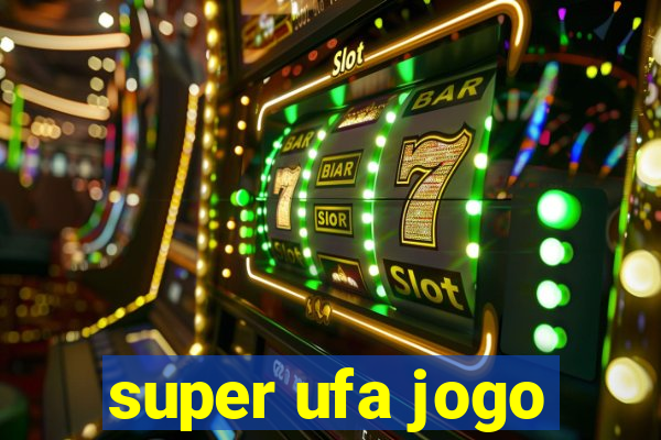 super ufa jogo