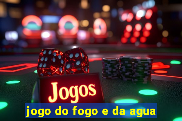 jogo do fogo e da agua