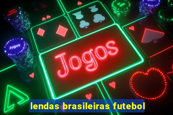 lendas brasileiras futebol