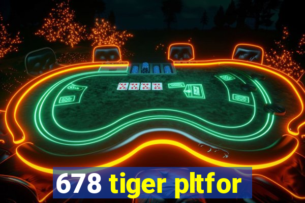 678 tiger pltfor