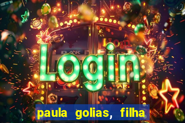 paula golias, filha de ronald golias