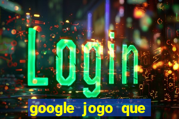 google jogo que ganha dinheiro de verdade