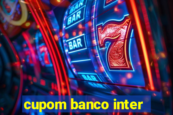 cupom banco inter