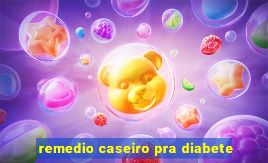 remedio caseiro pra diabete