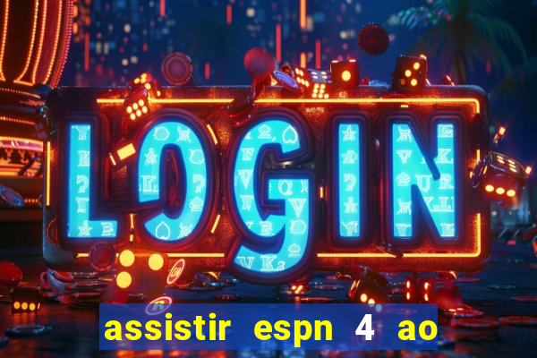 assistir espn 4 ao vivo gratis