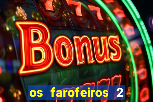 os farofeiros 2 rede canais