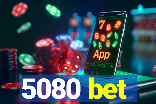 5080 bet