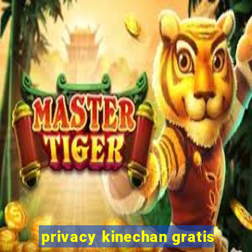 privacy kinechan gratis