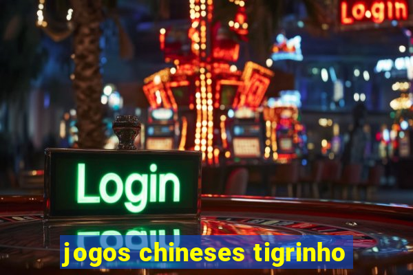 jogos chineses tigrinho