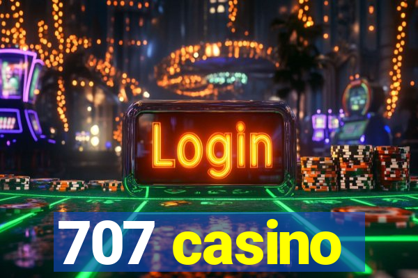 707 casino