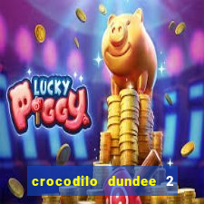 crocodilo dundee 2 filme completo dublado