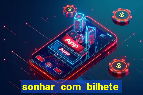 sonhar com bilhete de loteria