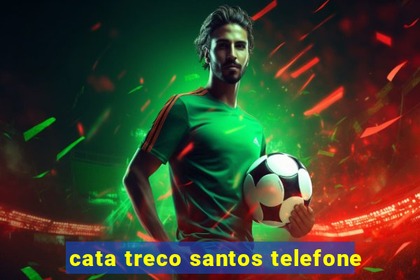 cata treco santos telefone