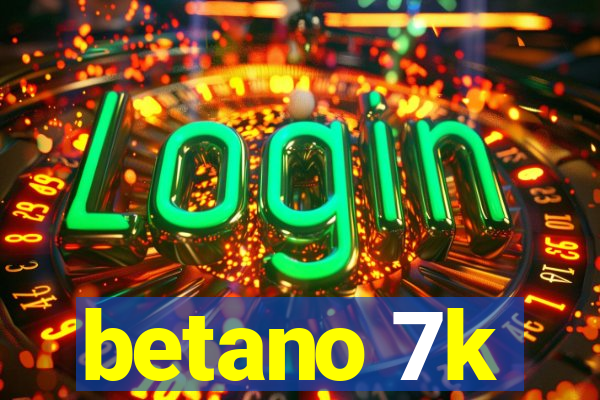 betano 7k