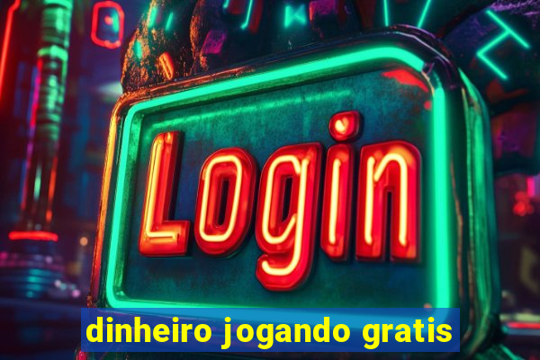 dinheiro jogando gratis