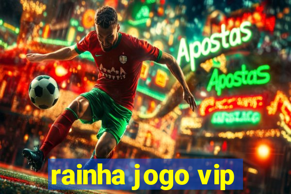 rainha jogo vip