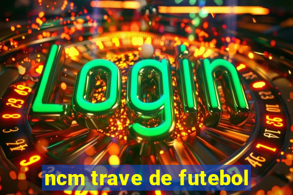 ncm trave de futebol