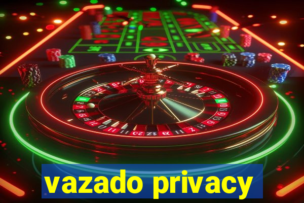 vazado privacy