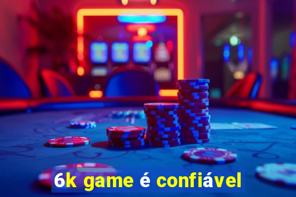 6k game é confiável